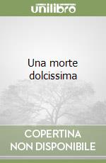 Una morte dolcissima libro
