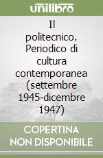 Il politecnico. Periodico di cultura contemporanea (settembre 1945-dicembre 1947) libro