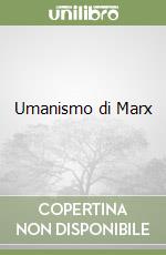 Umanismo di Marx libro