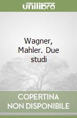 Wagner, Mahler. Due studi libro