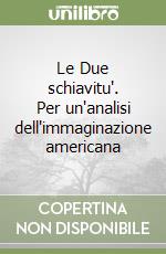 Le Due schiavitu'. Per un'analisi dell'immaginazione americana libro