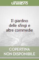 Il giardino delle sfingi e altre commedie libro