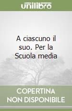 A ciascuno il suo. Per la Scuola media libro