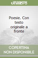 Poesie. Con testo originale a fronte libro