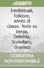 Intellettuali, folklore, istinto di classe. Note su Verga, Deledda, Scotellaro, Gramsci libro