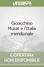 Gioacchino Murat e l'Italia meridionale