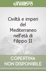 Civiltà e imperi del Mediterraneo nell'età di Filippo II libro