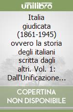 Italia giudicata (1861-1945) ovvero la storia degli italiani scritta dagli altri. Vol. 1: Dall'Unificazione alla crisi di fine secolo (1861-1900) libro