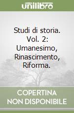 Studi di storia. Vol. 2: Umanesimo, Rinascimento, Riforma. libro