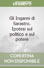 Gli Inganni di Sarastro. Ipotesi sul politico e sul potere libro