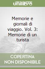 Memorie e giornali di viaggio. Vol. 3: Memorie di un turista libro