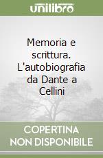 Memoria e scrittura. L'autobiografia da Dante a Cellini libro