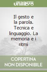 Il gesto e la parola. Tecnica e linguaggio. La memoria e i ritmi libro