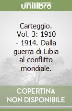 Carteggio. Vol. 3: 1910 - 1914. Dalla guerra di Libia al conflitto mondiale. libro