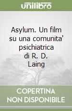 Asylum. Un film su una comunita' psichiatrica di R. D. Laing libro