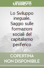 Lo Sviluppo ineguale. Saggio sulle formazioni sociali del capitalismo periferico libro