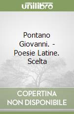 Pontano Giovanni. - Poesie Latine. Scelta libro