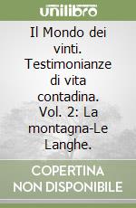 Il Mondo dei vinti. Testimonianze di vita contadina. Vol. 2: La montagna-Le Langhe. libro