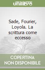 Sade, Fourier, Loyola. La scrittura come eccesso libro