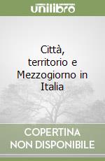 Città, territorio e Mezzogiorno in Italia libro