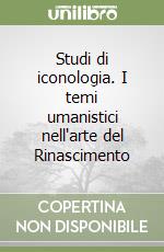 Studi di iconologia. I temi umanistici nell'arte del Rinascimento libro