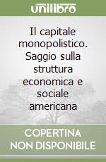 Il capitale monopolistico. Saggio sulla struttura economica e sociale americana