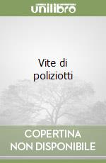 Vite di poliziotti libro