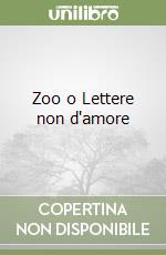 Zoo o Lettere non d'amore libro