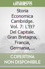 Storia Economica Cambridge. Vol. 7: L'Et? Del Capitale. Gran Bretagna, Francia, Germania, Scandinavia libro