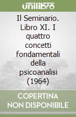 Il Seminario. Libro XI. I quattro concetti fondamentali della psicoanalisi (1964) libro