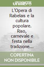 L`Opera di Rabelais e la cultura popolare. Riso, carnevale e festa nella tradizione medievale e rinascimentale libro usato