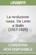 La rivoluzione russa. Da Lenin a Stalin (1917-1929) libro