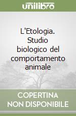 L'Etologia. Studio biologico del comportamento animale libro