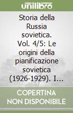 Storia della Russia sovietica. Vol. 4/5: Le origini della pianificazione sovietica (1926-1929). I partiti comunisti nel mondo capitalistico libro