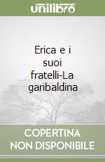 Erica e i suoi fratelli-La garibaldina libro