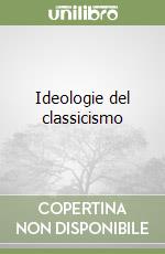 Ideologie del classicismo libro