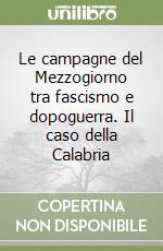 Le campagne del Mezzogiorno tra fascismo e dopoguerra. Il caso della Calabria libro