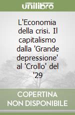 L'Economia della crisi. Il capitalismo dalla 'Grande depressione' al 'Crollo' del '29 libro