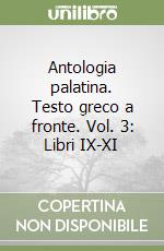 Antologia palatina. Testo greco a fronte. Vol. 3: Libri IX-XI libro