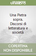 Una Pietra sopra. Discorsi di letteratura e società libro