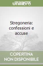 Stregoneria: confessioni e accuse libro