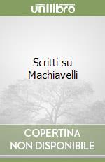 Scritti su Machiavelli libro