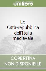 Le Città-repubblica dell'Italia medievale