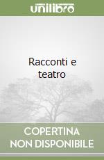 Racconti e teatro libro