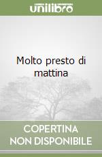 Molto presto di mattina libro