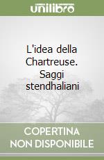 L'idea della Chartreuse. Saggi stendhaliani libro