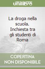 La droga nella scuola. Inchiesta tra gli studenti di Roma libro