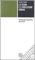 La terra e l'evoluzione umana. Introduzione geografica alla storia libro