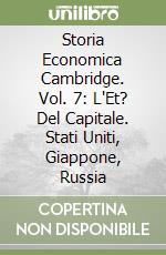 Storia Economica Cambridge. Vol. 7: L'Et? Del Capitale. Stati Uniti, Giappone, Russia libro
