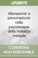 Alienazione e personazione nella psicoterapia della malattia mentale libro